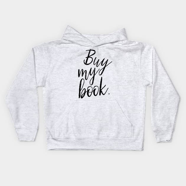 Buy My Book Kids Hoodie by OneMadWriter